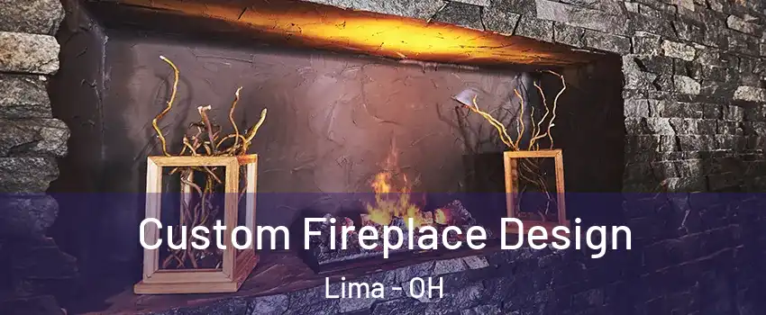  Custom Fireplace Design Lima - OH