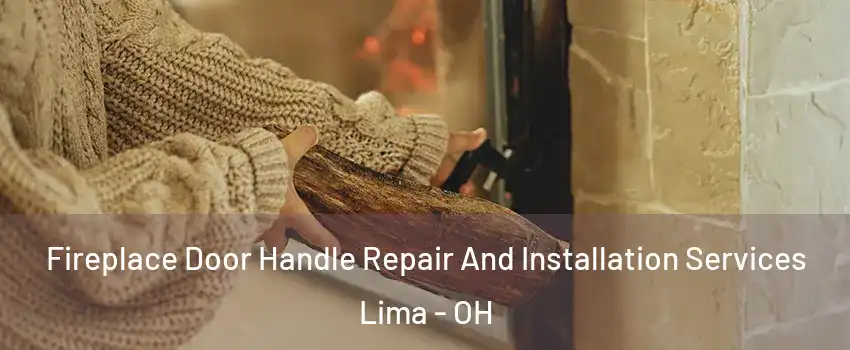  Fireplace Door Handle Repair And Installation Services Lima - OH