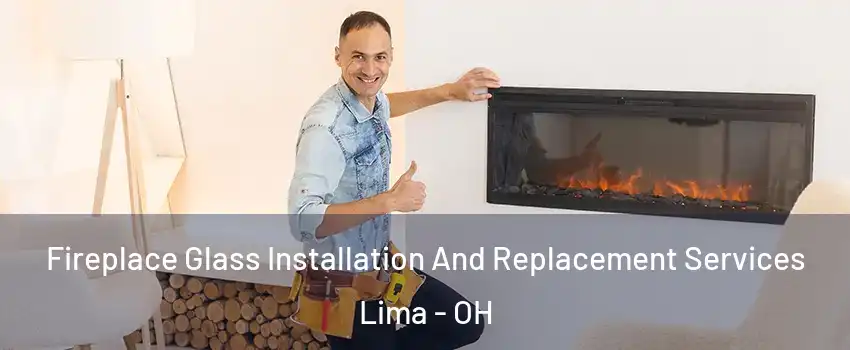  Fireplace Glass Installation And Replacement Services Lima - OH