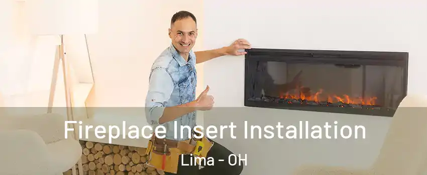  Fireplace Insert Installation Lima - OH