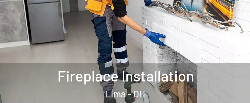  Fireplace Installation Lima - OH