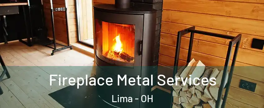 Fireplace Metal Services Lima - OH