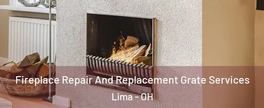  Fireplace Repair And Replacement Grate Services Lima - OH