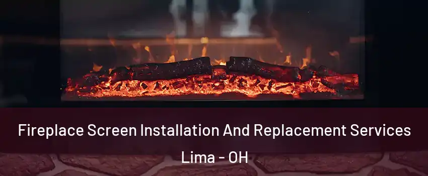  Fireplace Screen Installation And Replacement Services Lima - OH