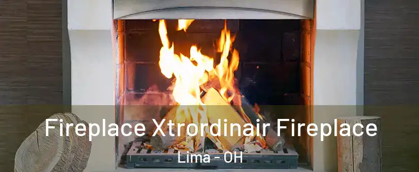 Fireplace Xtrordinair Fireplace Lima - OH
