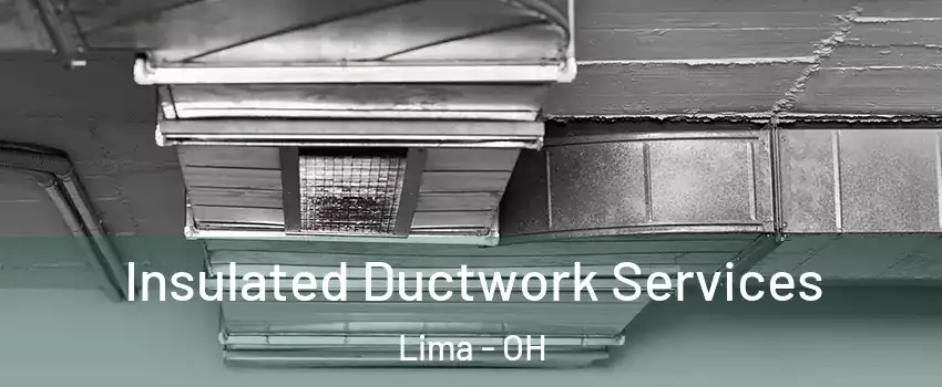  Insulated Ductwork Services Lima - OH