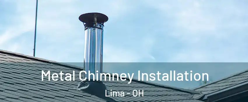 Metal Chimney Installation Lima - OH