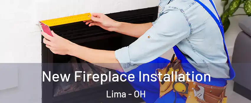  New Fireplace Installation Lima - OH
