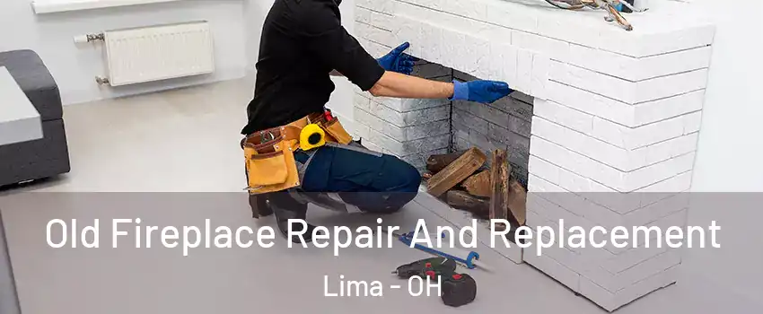  Old Fireplace Repair And Replacement Lima - OH