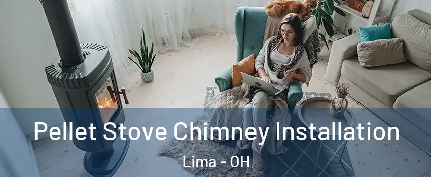  Pellet Stove Chimney Installation Lima - OH