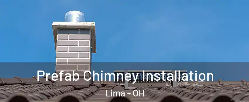  Prefab Chimney Installation Lima - OH