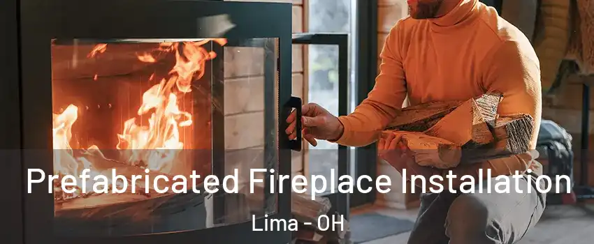  Prefabricated Fireplace Installation Lima - OH