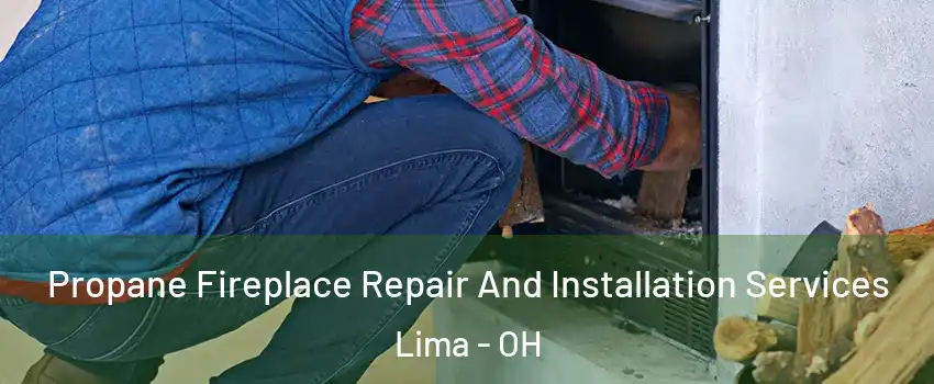  Propane Fireplace Repair And Installation Services Lima - OH