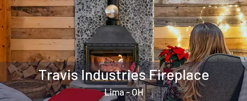  Travis Industries Fireplace Lima - OH