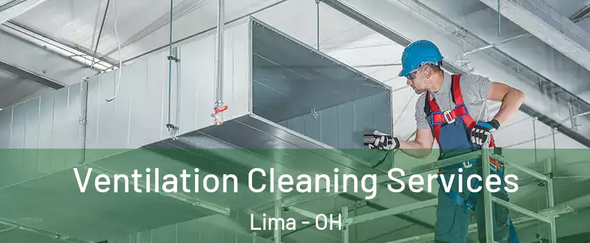  Ventilation Cleaning Services Lima - OH