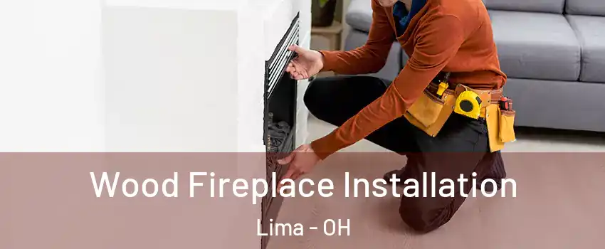  Wood Fireplace Installation Lima - OH
