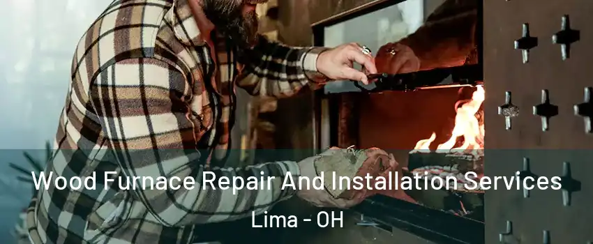  Wood Furnace Repair And Installation Services Lima - OH